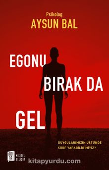 Egonu Bırak Da Gel - Psikolog Aysun Bal