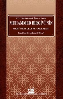 Osmanlı Alim ve Fakihi Muhammed Birgivi’nin Fıkhi Meselelere Yaklaşımı (XVI. Yüzyıl)