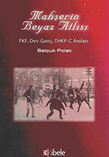 Mahşerin Beyaz Atlısı & FKV, Dev-Genç, THKP-C Anıları