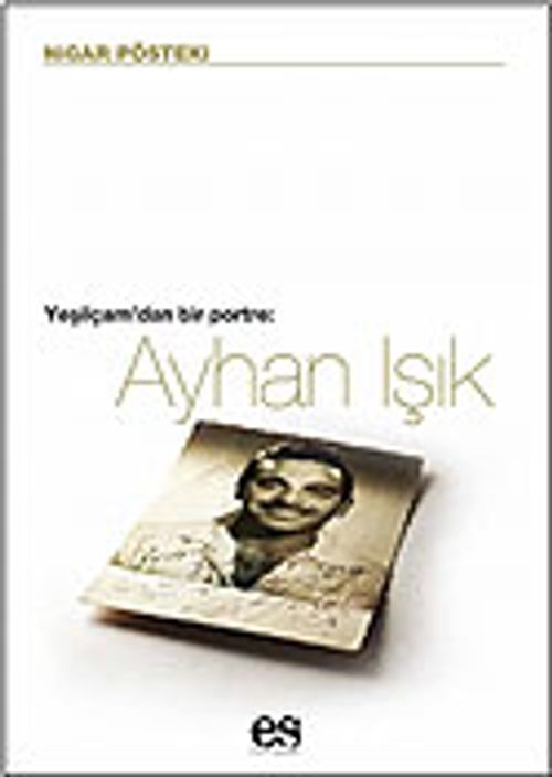 Ayhan Işık / Yeşilçam'dan Bir Portre