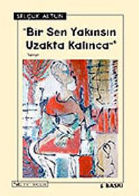 Bir Sen Yakınsın Uzakta Kalınca