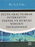 Suçta Araç Olarak İnternetin Teknik ve Hukuki Yönden İncelenmesi
