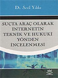 Suçta Araç Olarak İnternetin Teknik ve Hukuki Yönden İncelenmesi