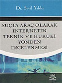 Suçta Araç Olarak İnternetin Teknik ve Hukuki Yönden İncelenmesi