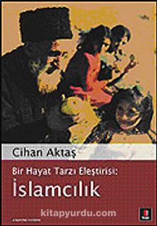 İslamcılık / Bir Hayat Tarzı Eleştirisi - Cihan Aktaş
