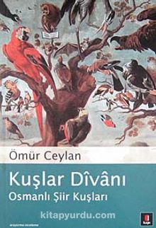 Kuşlar Divanı / Osmanlı Şiir Kuşları - Ömür Ceylan