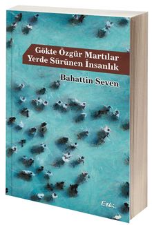 Gökte Özgür Martılar & Yerde Sürünen İnsanlık