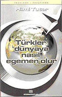 Türkler Dünyaya Nasıl Egemen Olur