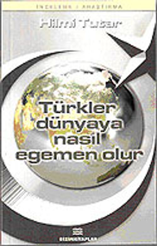Türkler Dünyaya Nasıl Egemen Olur