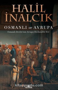 Osmanlı ve Avrupa & Osmanlı Devleti'nin Avrupa Tarihindeki Yeri - Prof. Dr. Halil İnalcık