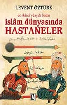 İslam Dünyasında Hastaneler / On İkinci Yüzyıla Kadar