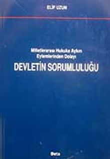 Milletlerarası Hukuka Aykırı Eylemlerinden Dolayı Devletin Sorumluluğu