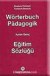 Wörterbuch Padagogik Eğitim Sözlüğü / Almanca-Türkçe
