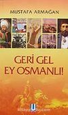 Geri Gel Ey Osmanlı !