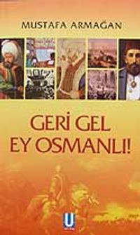 Geri Gel Ey Osmanlı !
