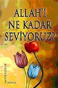 Allah'ı Ne Kadar Seviyoruz?