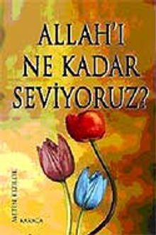 Allah'ı Ne Kadar Seviyoruz?
