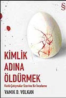Kimlik Adına Öldürmek & Kanlı Çatışmalar Üzerine Bir İnceleme