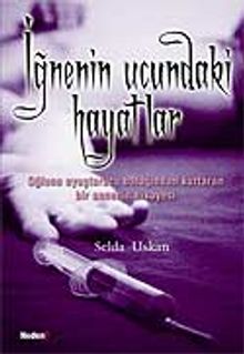 İğnenin  Ucundaki Hayatlar / Oğlunu Uyuşturucu Batağından Kurtaran Bir Annenin Hikayesi