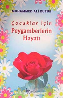 Çocuklar İçin Peygamberlerin Hayatı - Prof. Muhammed Kutub