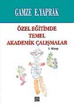 Özel Eğitimde Temel Akademik Çalışmalar (1. Kitap)