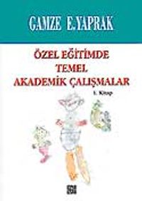 Özel Eğitimde Temel Akademik Çalışmalar (1. Kitap)