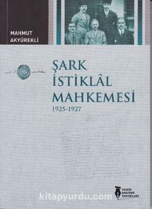 Şark İstiklal Mahkemesi 1925-1927 - Mahmut Akyürekli