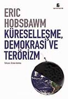 Küreselleşme Demokrasi ve Terörizm - Eric J. Hobsbawm