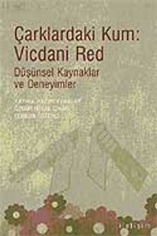 Çarklardaki Kum: Vicdani Red & Düşünsel Kaynaklar ve Deneyimler