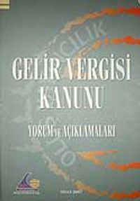 Gelir Vergisi Kanunu &Yorum ve Açıklamaları