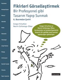 Fikirleri Görselleştirmek & Bir Profesyonel Gibi Tasarım Yapıp Sunmak (6. Basımdan Çeviri)