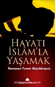 Hayatı İslam'la Yaşamak - Ramazan Tamer Büyükküpçü