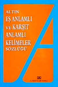 Eş Anlamlı ve Karşıt Anlamlı Kelimeler Sözlüğü