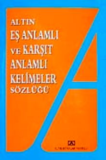 Eş Anlamlı ve Karşıt Anlamlı Kelimeler Sözlüğü