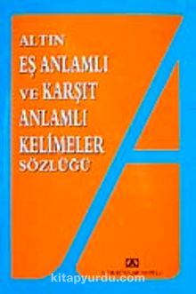 Eş Anlamlı ve Karşıt Anlamlı Kelimeler Sözlüğü - Bilinmeyen Yazar