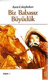 Biz Babasız B&uuml;y&uuml;d&uuml;k