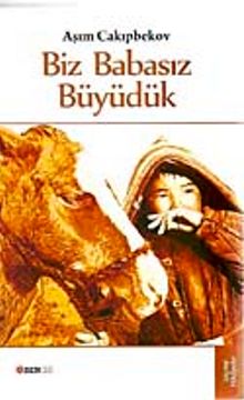 Biz Babasız Büyüdük - Aşım Cakıpbekov