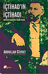 İçtihad'ın İçtihadı & Abdullah Cevdet'ten Seçme Yazılar