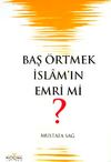 Baş &Ouml;rtmek İslam'ın Emri Mi?