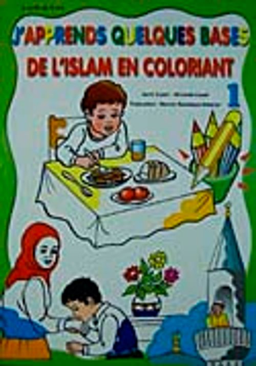J'apprends Oues Bases De L'islam En Coloriant-1 (Boyamalı Dini Bilgiler)