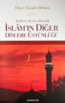 İslam ve Dünya Dinleri İslam'ın Diğer Dinlere Üstünlüğü