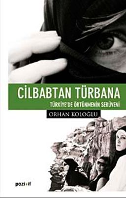 Cilbabtan Türbana Türkiye'de Örtünmenin Serüveni