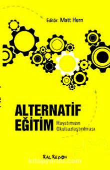 Alternatif Eğitim & Hayatımızın Okulsuzlaştırılması - Bilinmeyen Yazar