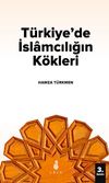 T&uuml;rkiye'de İslamcılığın K&ouml;kleri