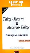 T&uuml;rk&ccedil;e - Macarca / Macarca - T&uuml;rk&ccedil;e Konuşma Kılavuzu