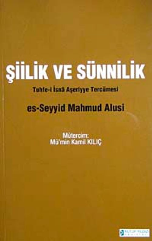 Şiilik ve Sünnilik (Tuhfe-i İsna Aşerriye Tercümesi)