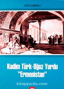 Kadim Türk-Oğuz Yurdu "Ermenistan"