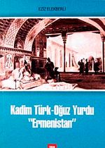 Kadim Türk-Oğuz Yurdu "Ermenistan"