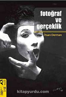 Fotoğraf ve Gerçeklik - İhsan Derman