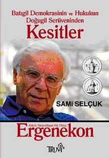 Batıgil Demokrasinin ve Hukukun Doğugil Serüveninden Kesitler/ Adıyla Siyasallaşan Bir Dava: Ergenekon
